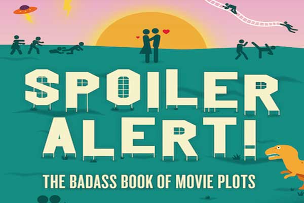  100 pages of Horror – Spoiler Alert! The Badass Book of Movie Plots: Why We All Love Hollywood Clichés by Steven Espinoza, Kathleen Killian Fernandez & Chris Vander