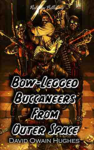  Red Cape Publishing to release Bow-Legged Buccaneers from Outer Space by David Owain Hughes